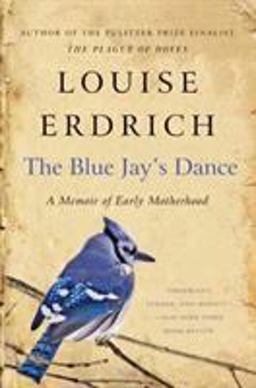 Blue Jay's Dance A Memoir of Early Motherhood  9780061767975 Front Cover