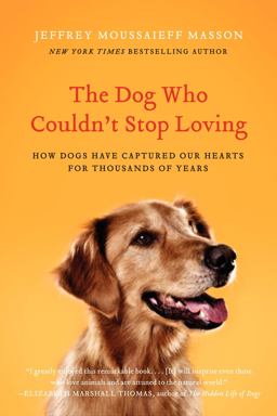 Dog Who Couldn't Stop Loving How Dogs Have Captured Our Hearts for Thousands of Years  9780061771101 Front Cover