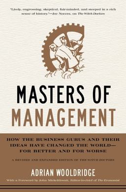 Masters of Management How the Business Gurus and Their Ideas Have Changed the WorldFor Better and for Worse  9780061771132 Front Cover
