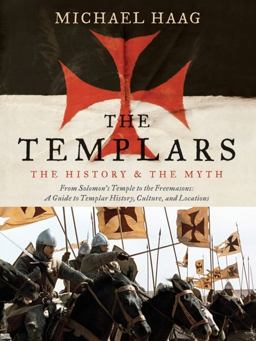 Templars The History and the Myth: from Solomon's Temple to the Freemasons  9780061775932 Front Cover