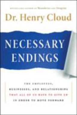 Necessary Endings The Employees, Businesses, and Relationships That All of Us Have to Give up in Order to Move Forward  9780061777127 Front Cover