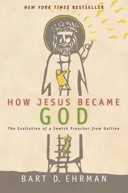How Jesus Became God The Exaltation of a Jewish Preacher from Galilee  9780061778193 Front Cover