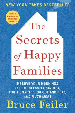 Secrets of Happy Families Improve Your Mornings, Tell Your Family History, Fight Smarter, Go Out and Play, and Much More  9780061778742 Front Cover