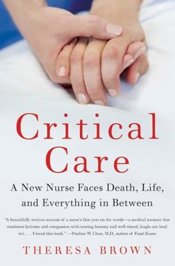 Critical Care A New Nurse Faces Death, Life, and Everything in Between  9780061791550 Front Cover
