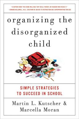 Organizing the Disorganized Child Simple Strategies to Succeed in School  9780061797415 Front Cover