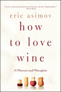 How to Love Wine A Memoir and Manifesto  9780061802539 Front Cover
