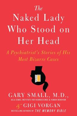 Naked Lady Who Stood on Her Head A Psychiatrist's Stories of His Most Bizarre Cases  9780061803789 Front Cover