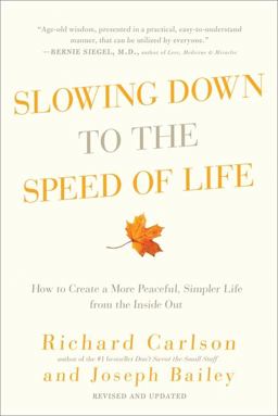 Slowing down to the Speed of Life How to Create a More Peaceful, Simpler Life from the Inside Out  9780061804298 Front Cover