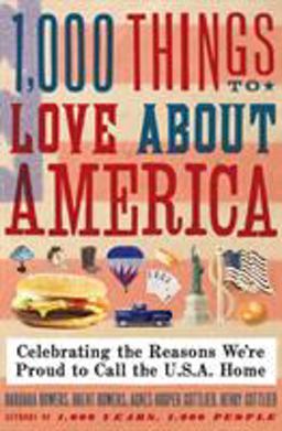 1,000 Things to Love about America Celebrating the Reasons We're Proud to Call the U. S. A. Home  9780061806285 Front Cover