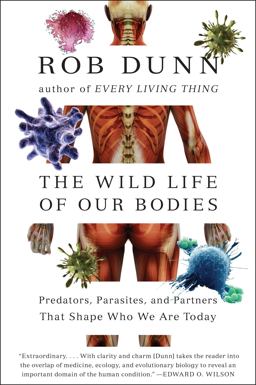 Wild Life of Our Bodies Predators, Parasites, and Partners That Shape Who We Are Today  9780061806469 Front Cover