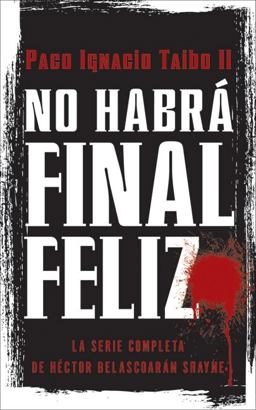 No Habrï¿½ Final Feliz La Serie Completa de Hï¿½ctor Belascoarï¿½n Shayne  9780061826160 Front Cover