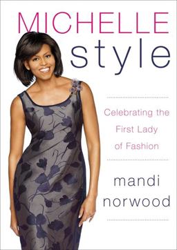 Michelle Style Celebrating the First Lady of Fashion  9780061836916 Front Cover