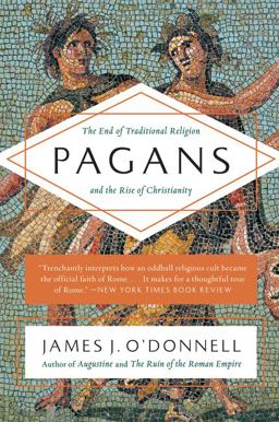 Pagans The End of Traditional Religion and the Rise of Christianity  9780061845390 Front Cover