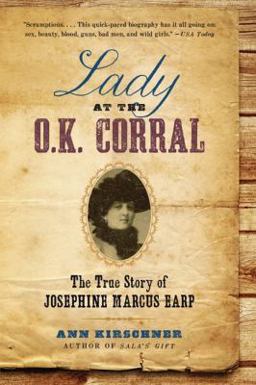 Lady at the O. K. Corral The True Story of Josephine Marcus Earp  9780061864513 Front Cover