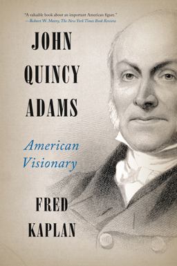 John Quincy Adams American Visionary  9780061915420 Front Cover