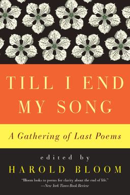 Till I End My Song A Gathering of Last Poems  9780061923067 Front Cover