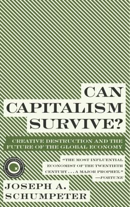 Can Capitalism Survive? Creative Destruction and the Future of the Global Economy  9780061928017 Front Cover