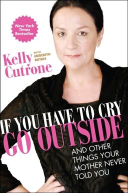 If You Have to Cry, Go Outside And Other Things Your Mother Never Told You  9780061930935 Front Cover