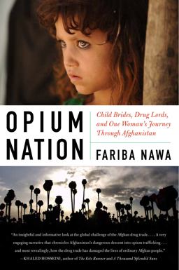 Opium Nation Child Brides, Drug Lords, and One Woman's Journey Through Afghanistan  9780061934704 Front Cover
