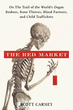 Red Market On the Trail of the World's Organ Brokers, Bone Thieves, Blood Farmers, and Child Traffickers  9780061936463 Front Cover