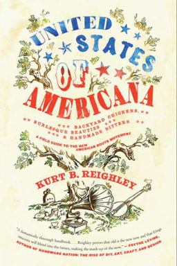 United States of Americana Backyard Chickens, Burlesque Beauties, and Handmade Bitters: a Field Guide to the New American Roots Movement  9780061946493 Front Cover