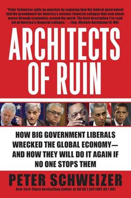 Architects of Ruin How Big Government Liberals Wrecked the Global Economy--And How They Will Do It Again If No One Stops Them  9780061953378 Front Cover