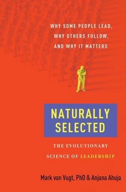 Naturally Selected The Evolutionary Science of Leadership  9780061963834 Front Cover