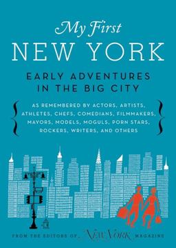 My First New York Early Adventures in the Big City (As Remembered by Actors, Artists, Athletes, Chefs, Comedians, Filmmakers, Mayors, Models, Moguls, Porn Stars, Rockers, Writers, and Others  9780061963933 Front Cover