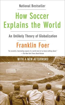 How Soccer Explains the World An Unlikely Theory of Globalization  9780061978050 Front Cover
