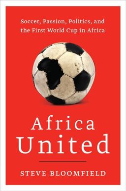 Africa United Soccer, Passion, Politics, and the First World Cup in Africa  9780061984952 Front Cover