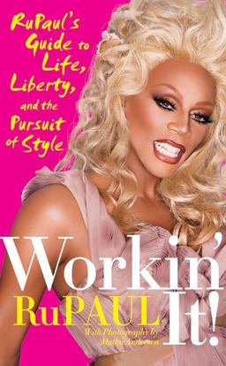 Workin' It! RuPaul's Guide to Life, Liberty and the Pursuit of Style  9780061985836 Front Cover