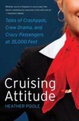 Cruising Attitude Tales of Crashpads, Crew Drama, and Crazy Passengers at 35,000 Feet  9780061986468 Front Cover