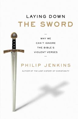 Laying down the Sword Why We Can't Ignore the Bible's Violent Verses  9780061990724 Front Cover