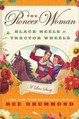 Pioneer Woman Black Heels to Tractor Wheels--A Love Story  9780061997167 Front Cover