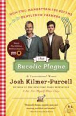 Bucolic Plague How Two Manhattanites Became Gentlemen Farmers: an Unconventional Memoir  9780061997839 Front Cover