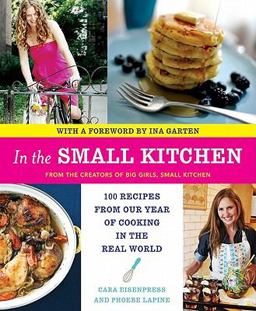 In the Small Kitchen 100 Recipes from Our Year of Cooking in the Real World  9780061998249 Front Cover