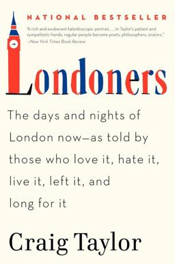 Londoners The Days and Nights of London Now--As Told by Those Who Love It, Hate It, Live It, Left It, and Long for It  9780062005861 Front Cover