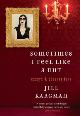 Sometimes I Feel Like a Nut Essays and Observations  9780062007193 Front Cover