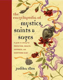 Encyclopedia of Mystics, Saints and Sages A Guide to Asking for Protection, Wealth, Happiness, and Everything Else!  9780062009579 Front Cover