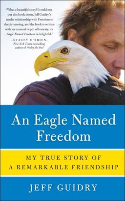 Eagle Named Freedom My True Story of a Remarkable Friendship  9780062015501 Front Cover