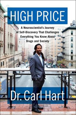 High Price A Neuroscientist's Journey of Self-Discovery That Challenges Everything You Know about Drugs and Society  9780062015884 Front Cover