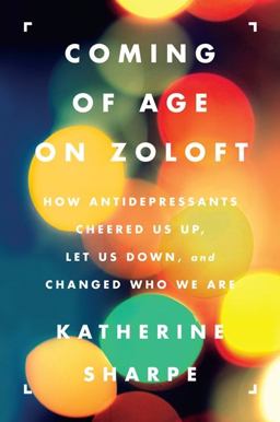 Coming of Age on Zoloft How Antidepressants Cheered Us up, Let Us down, and Changed Who We Are  9780062059734 Front Cover