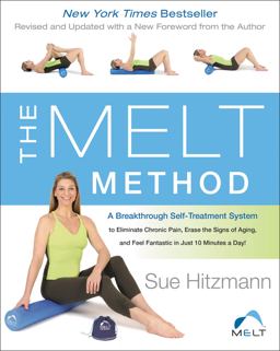 MELT Method A Breakthrough Self-Treatment System to Eliminate Chronic Pain, Erase the Signs of Aging, and Feel Fantastic in Just 10 Minutes a Day!  9780062065360 Front Cover