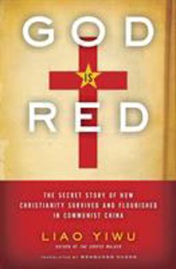 God Is Red The Secret Story of How Christianity Survived and Flourished in Communist China  9780062078476 Front Cover