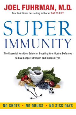Super Immunity The Essential Nutrition Guide for Boosting Your Body's Defenses to Live Longer, Stronger, and Disease Free  9780062080639 Front Cover