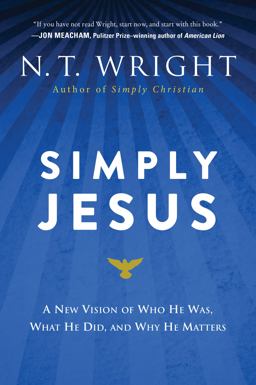 Simply Jesus A New Vision of Who He Was, What He Did, and Why He Matters  9780062084408 Front Cover