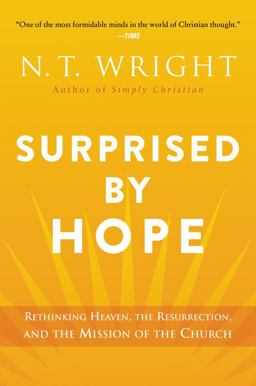 Surprised by Hope Rethinking Heaven, the Resurrection, and the Mission of the Church  9780062089977 Front Cover