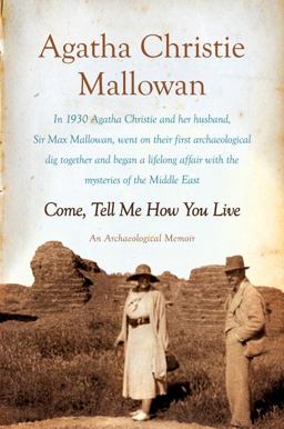 Come, Tell Me How You Live An Archaeological Memoir  9780062093707 Front Cover