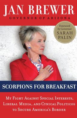Scorpions for Breakfast My Fight Against Special Interests, Liberal Media, and Cynical Politicos to Secure America's Border  9780062106391 Front Cover