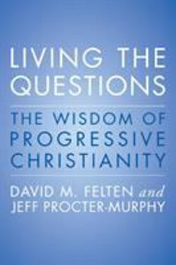 Living the Questions The Wisdom of Progressive Christianity  9780062109361 Front Cover